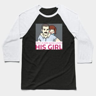 Just a dad who loves his girl Baseball T-Shirt